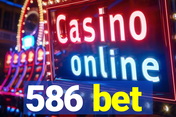 586 bet